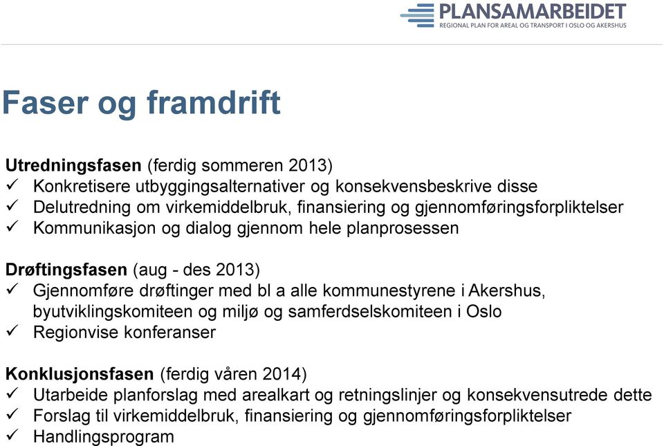 alle kommunestyrene i Akershus, byutviklingskomiteen og miljø og samferdselskomiteen i Oslo Regionvise konferanser Konklusjonsfasen (ferdig våren 2014)