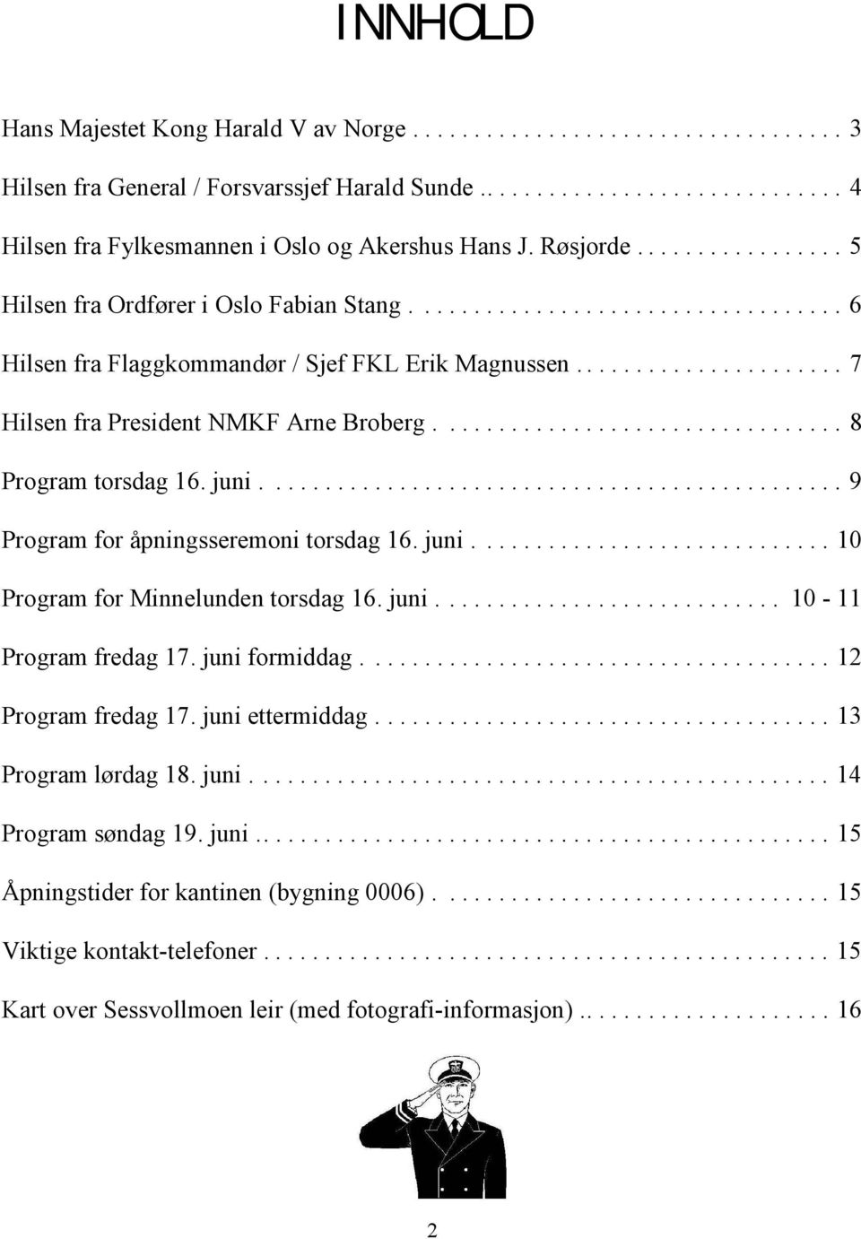 ................................ 8 Program torsdag 16. juni............................................... 9 Program for åpningsseremoni torsdag 16. juni............................. 10 Program for Minnelunden torsdag 16.