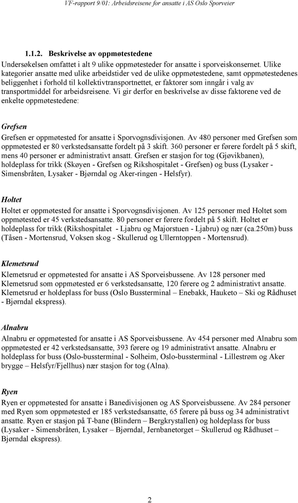 for arbeidsreisene. Vi gir derfor en beskrivelse av disse faktorene ved de enkelte oppmøtestedene: Grefsen Grefsen er oppmøtested for ansatte i Sporvognsdivisjonen.