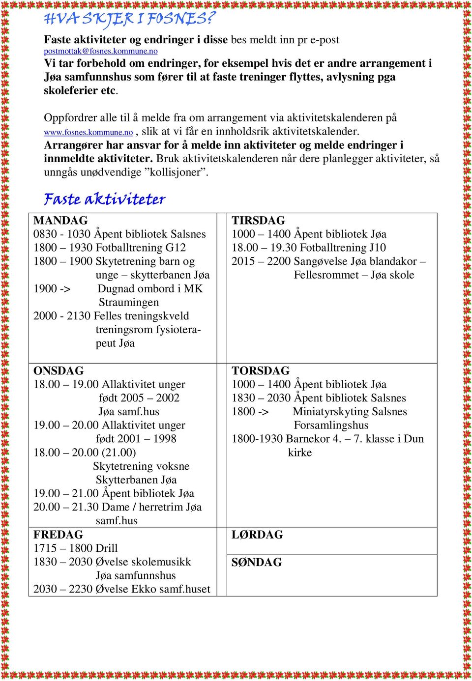 Oppfordrer alle til å melde fra om arrangement via aktivitetskalenderen på www.fosnes.kommune.no, slik at vi får en innholdsrik aktivitetskalender.