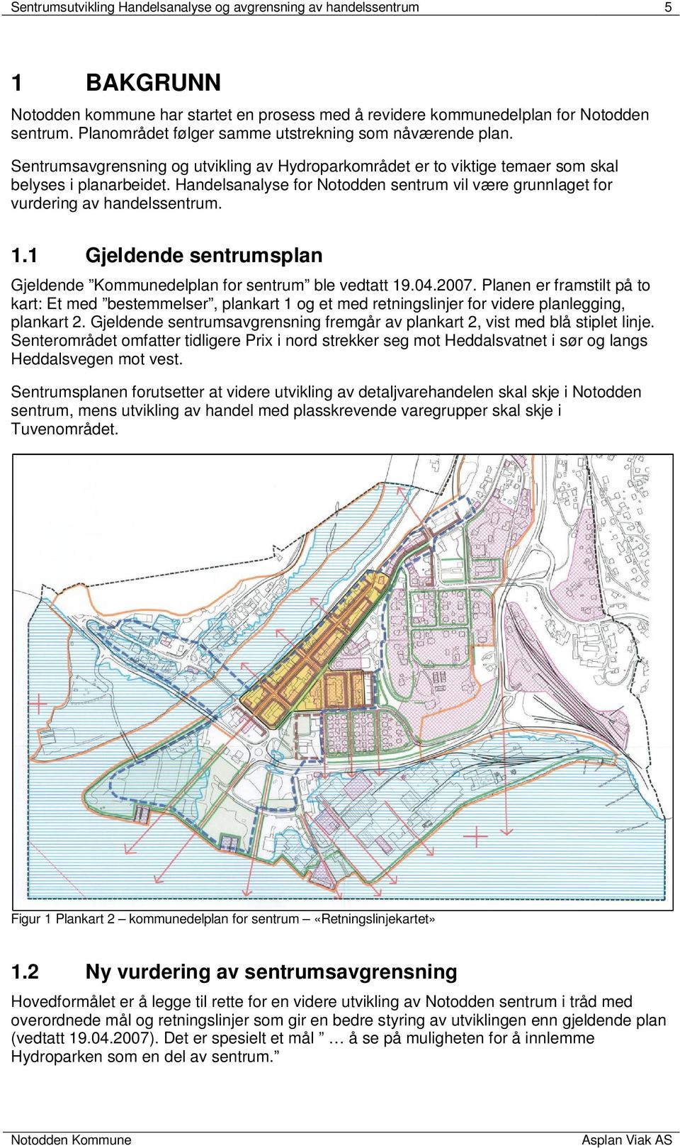 Handelsanalyse for Notodden sentrum vil være grunnlaget for vurdering av handelssentrum. 1.1 Gjeldende sentrumsplan Gjeldende Kommunedelplan for sentrum ble vedtatt 19.04.2007.
