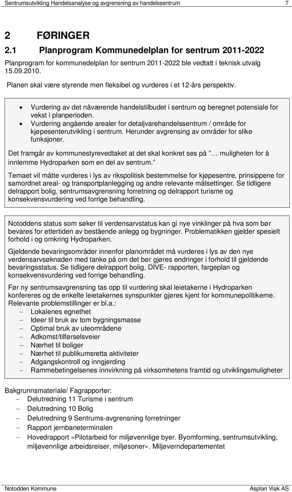 Planen skal være styrende men fleksibel og vurderes i et 12-års perspektiv. Vurdering av det nåværende handelstilbudet i sentrum og beregnet potensiale for vekst i planperioden.