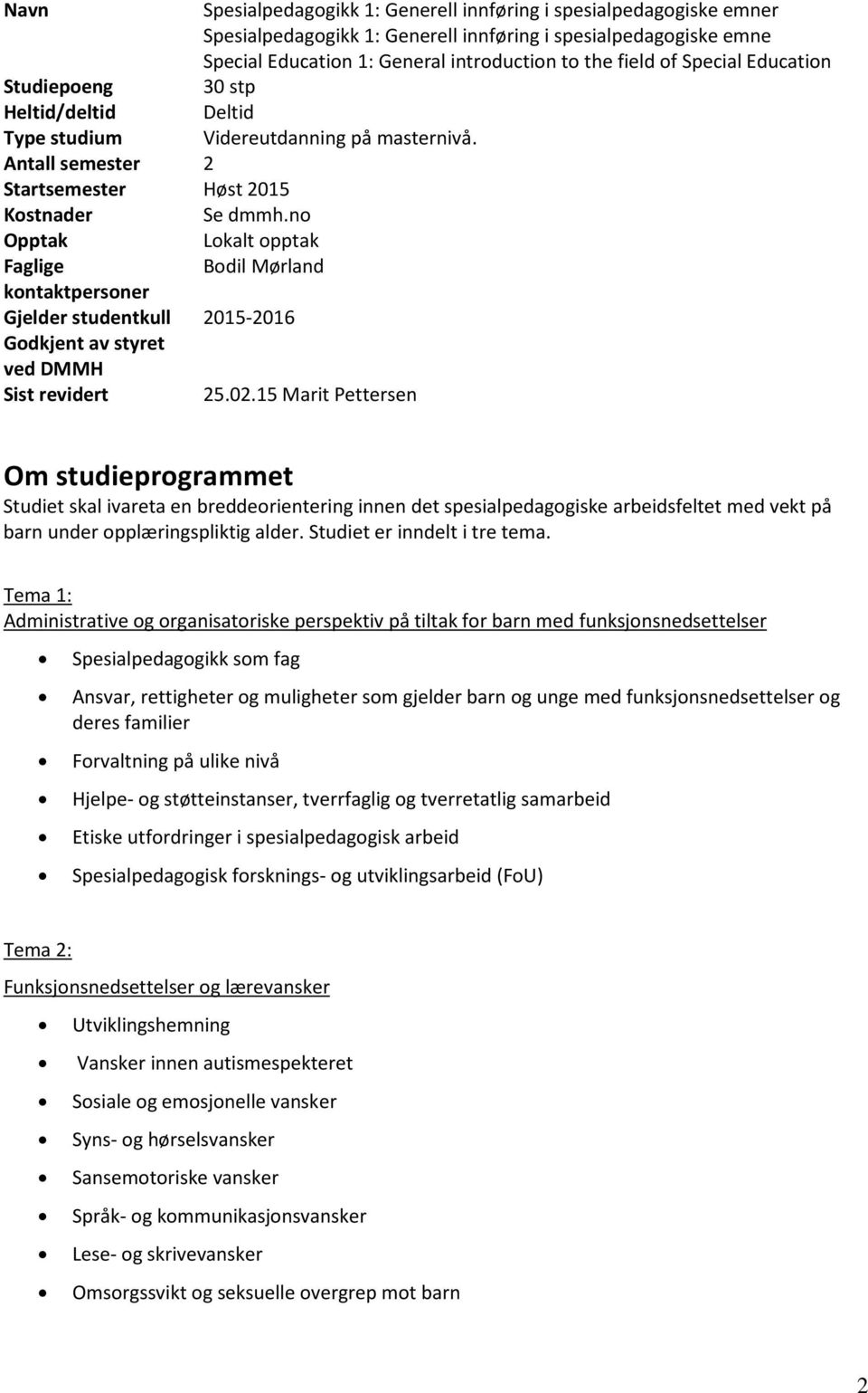 no Opptak Lokalt opptak Faglige Bodil Mørland kontaktpersoner Gjelder studentkull 2015-2016 Godkjent av styret ved DMMH Sist revidert 25.02.