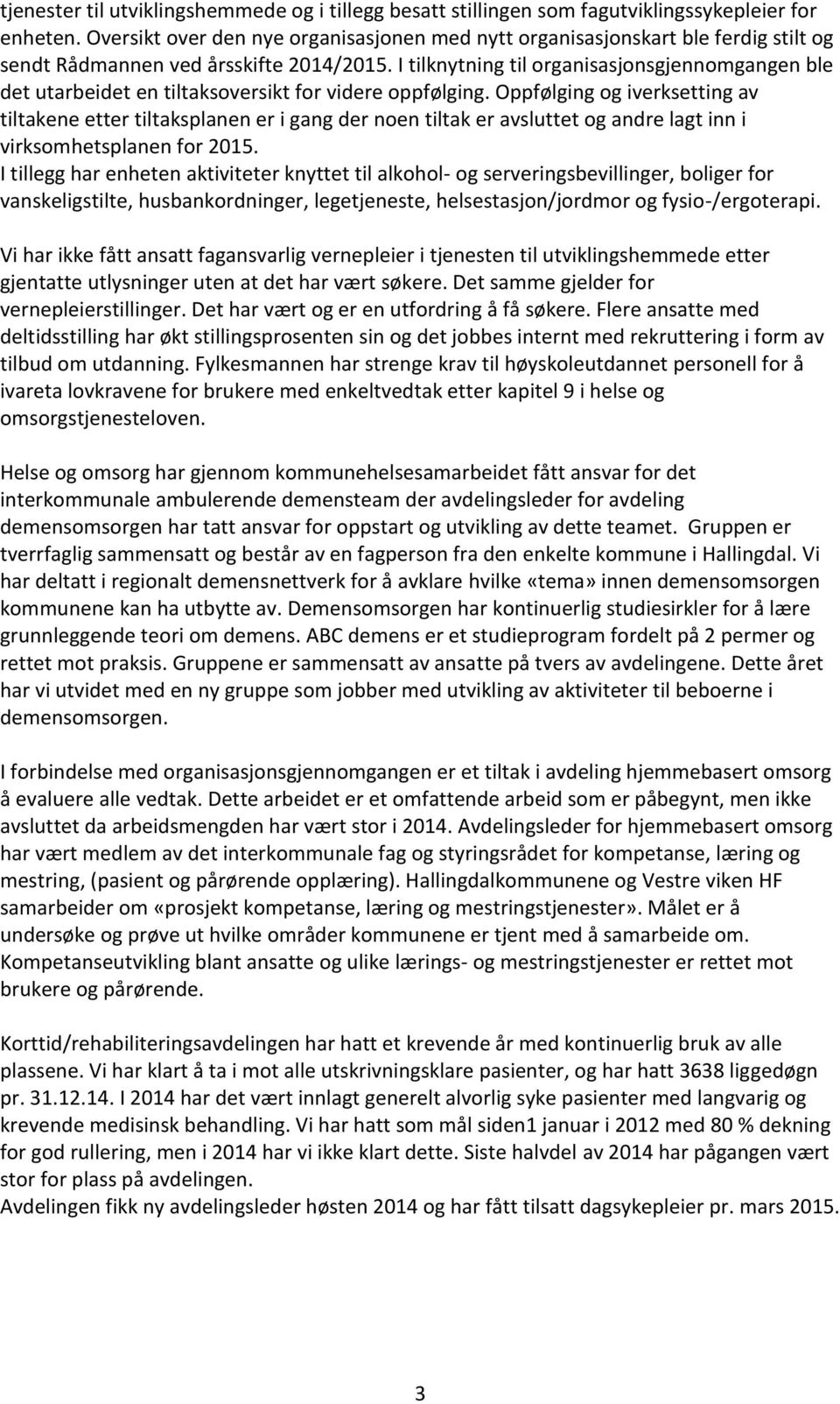 I tilknytning til organisasjonsgjennomgangen ble det utarbeidet en tiltaksoversikt for videre oppfølging.