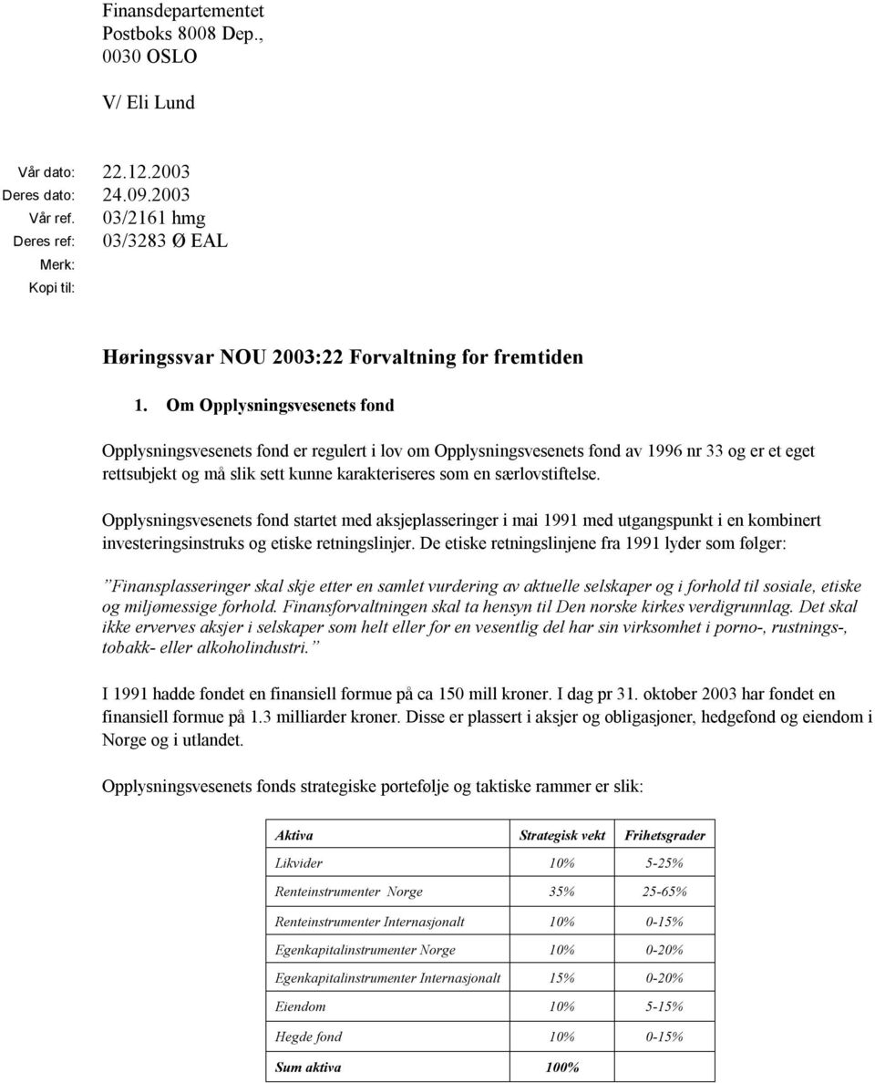 Om Opplysningsvesenets fond Opplysningsvesenets fond er regulert i lov om Opplysningsvesenets fond av 1996 nr 33 og er et eget rettsubjekt og må slik sett kunne karakteriseres som en særlovstiftelse.