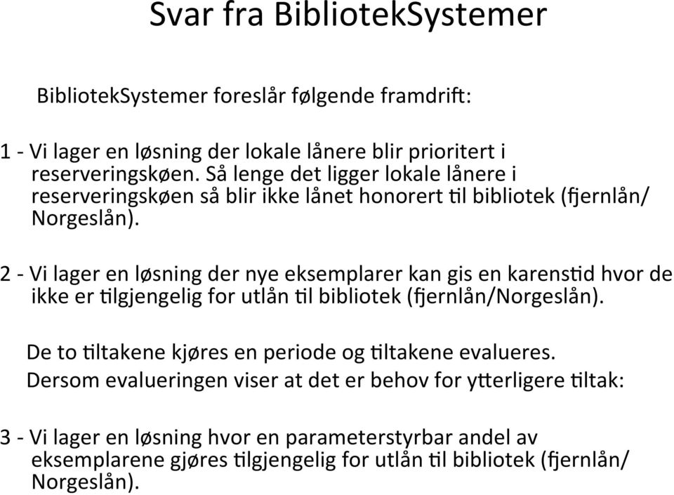 2 - Vi lager en løsning der nye eksemplarer kan gis en karens8d hvor de ikke er 8lgjengelig for utlån 8l bibliotek (Kernlån/Norgeslån).