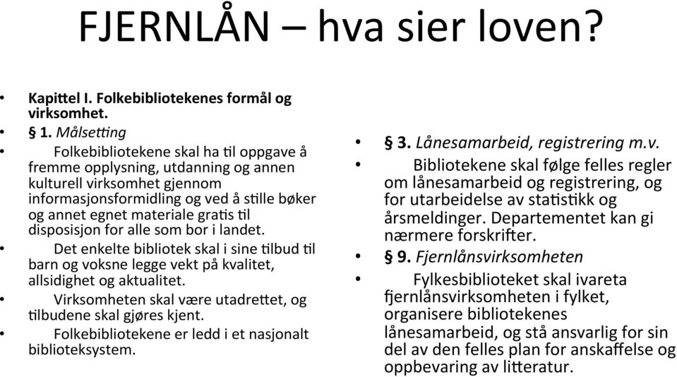 disposisjon for alle som bor i landet. Det enkelte bibliotek skal i sine 8lbud 8l barn og voksne legge vekt på kvalitet, allsidighet og aktualitet.