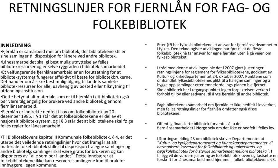 Et velfungerende Kernlånsamarbeid er en forutsetning for at biblioteksystemet fungerer effek8vt 8l beste for bibliotekbrukerne.