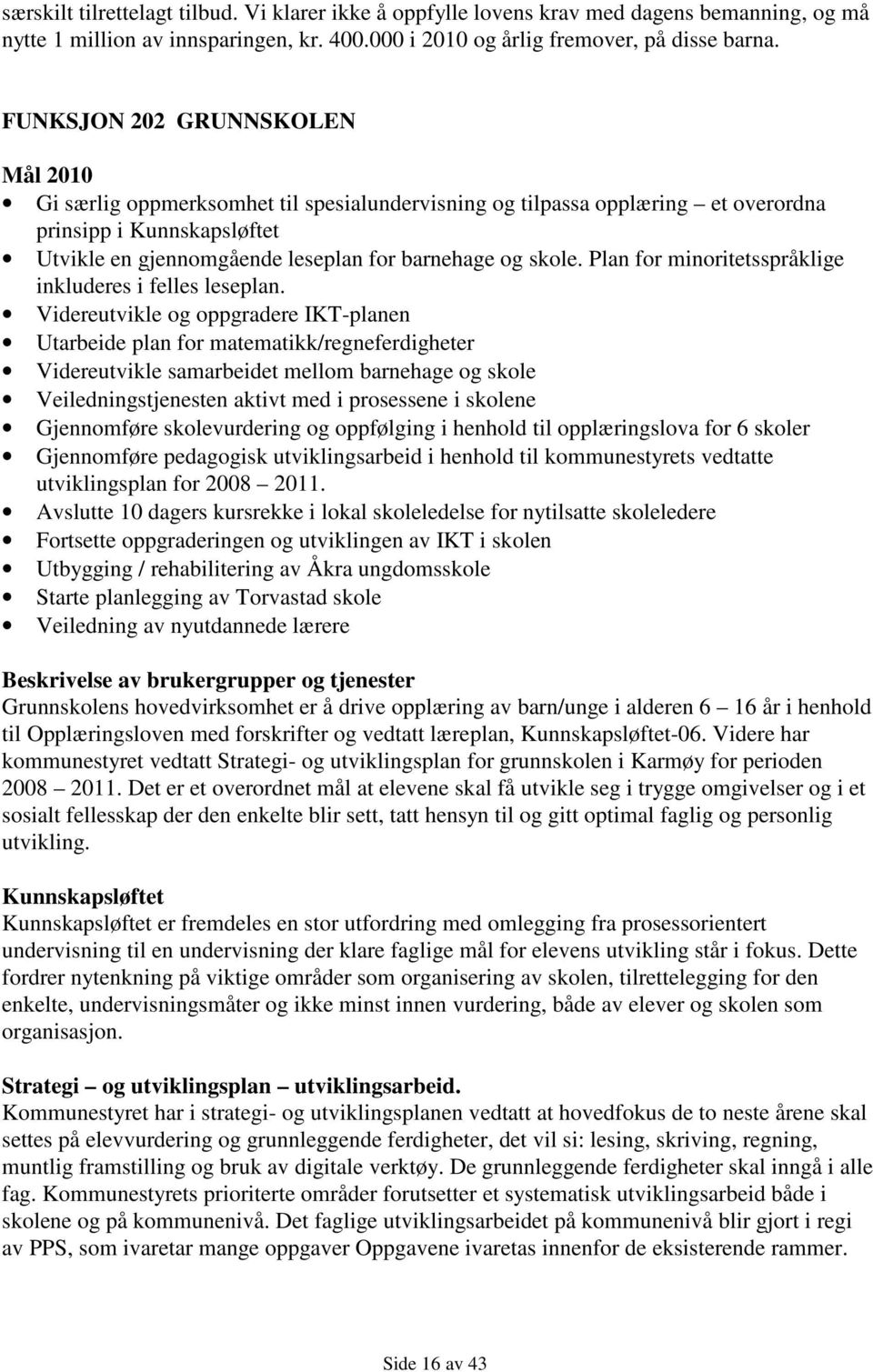 skole. Plan for minoritetsspråklige inkluderes i felles leseplan.