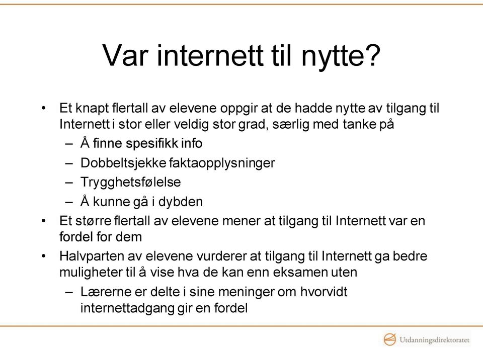 Å finne spesifikk info Dobbeltsjekke faktaopplysninger Trygghetsfølelse Å kunne gå i dybden Et større flertall av elevene mener