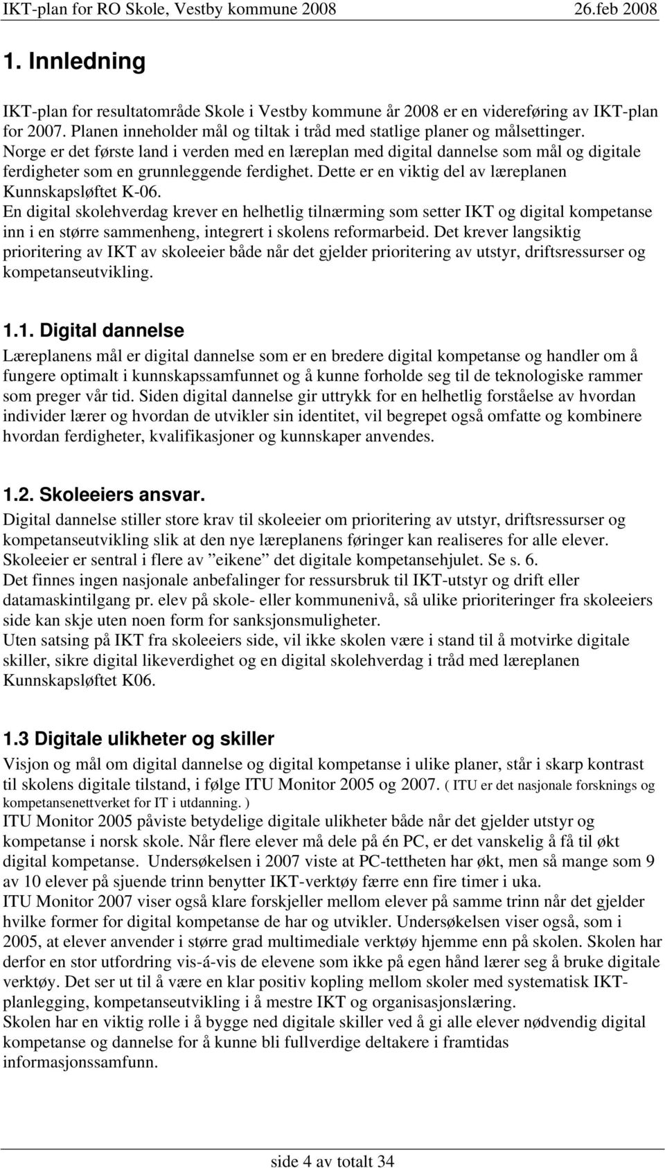 En digital skolehverdag krever en helhetlig tilnærming som setter IKT og digital kompetanse inn i en større sammenheng, integrert i skolens reformarbeid.