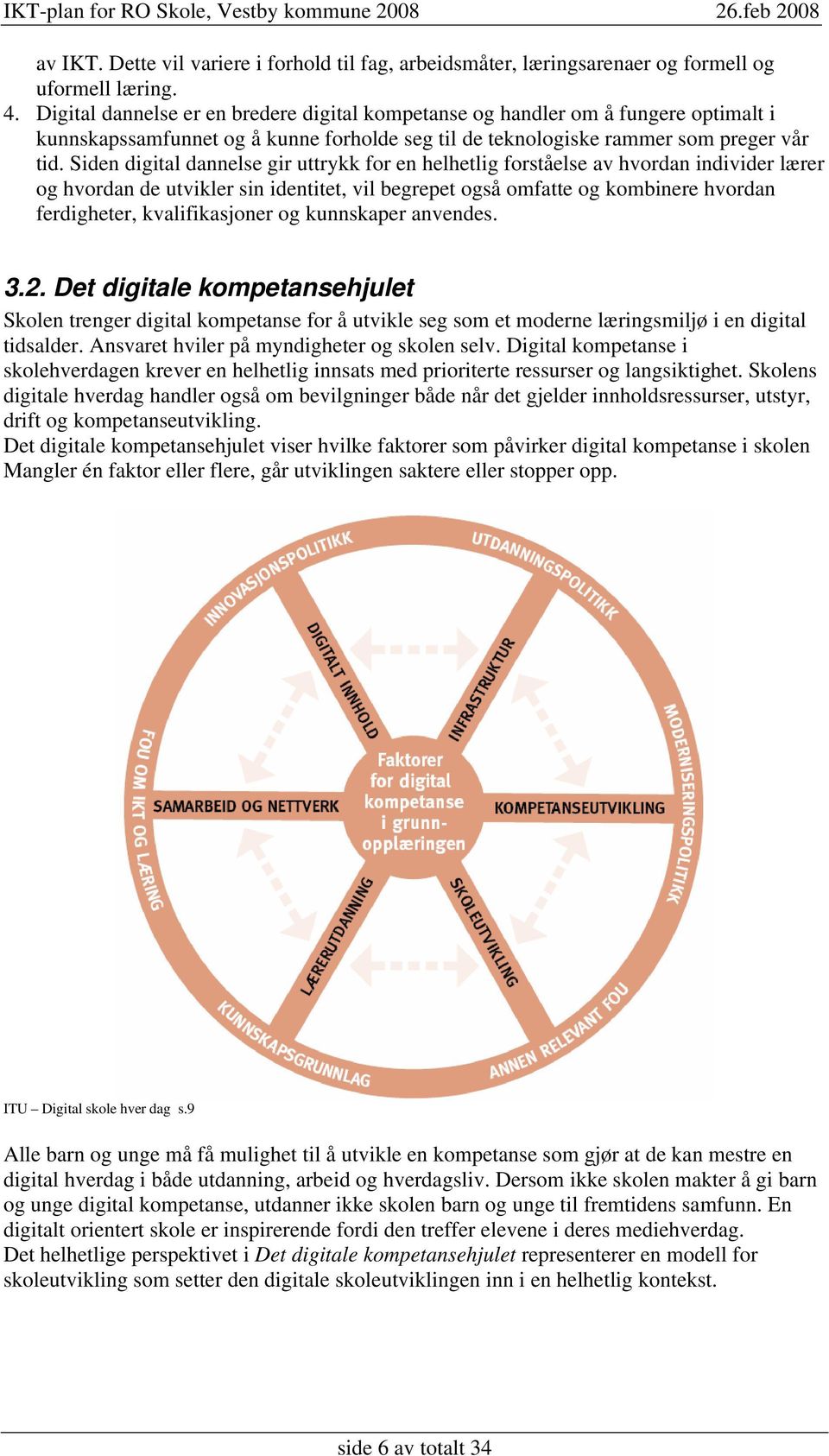 Siden digital dannelse gir uttrykk for en helhetlig forståelse av hvordan individer lærer og hvordan de utvikler sin identitet, vil begrepet også omfatte og kombinere hvordan ferdigheter,