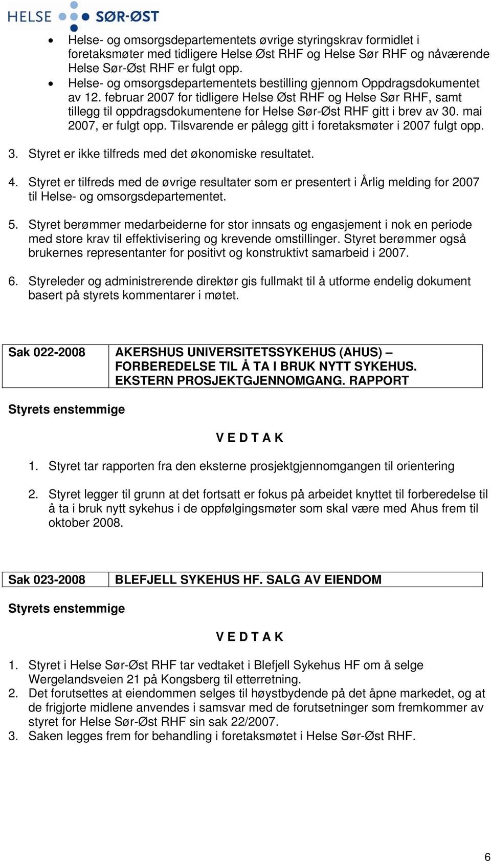 februar 2007 for tidligere Helse Øst RHF og Helse Sør RHF, samt tillegg til oppdragsdokumentene for Helse Sør-Øst RHF gitt i brev av 30. mai 2007, er fulgt opp.