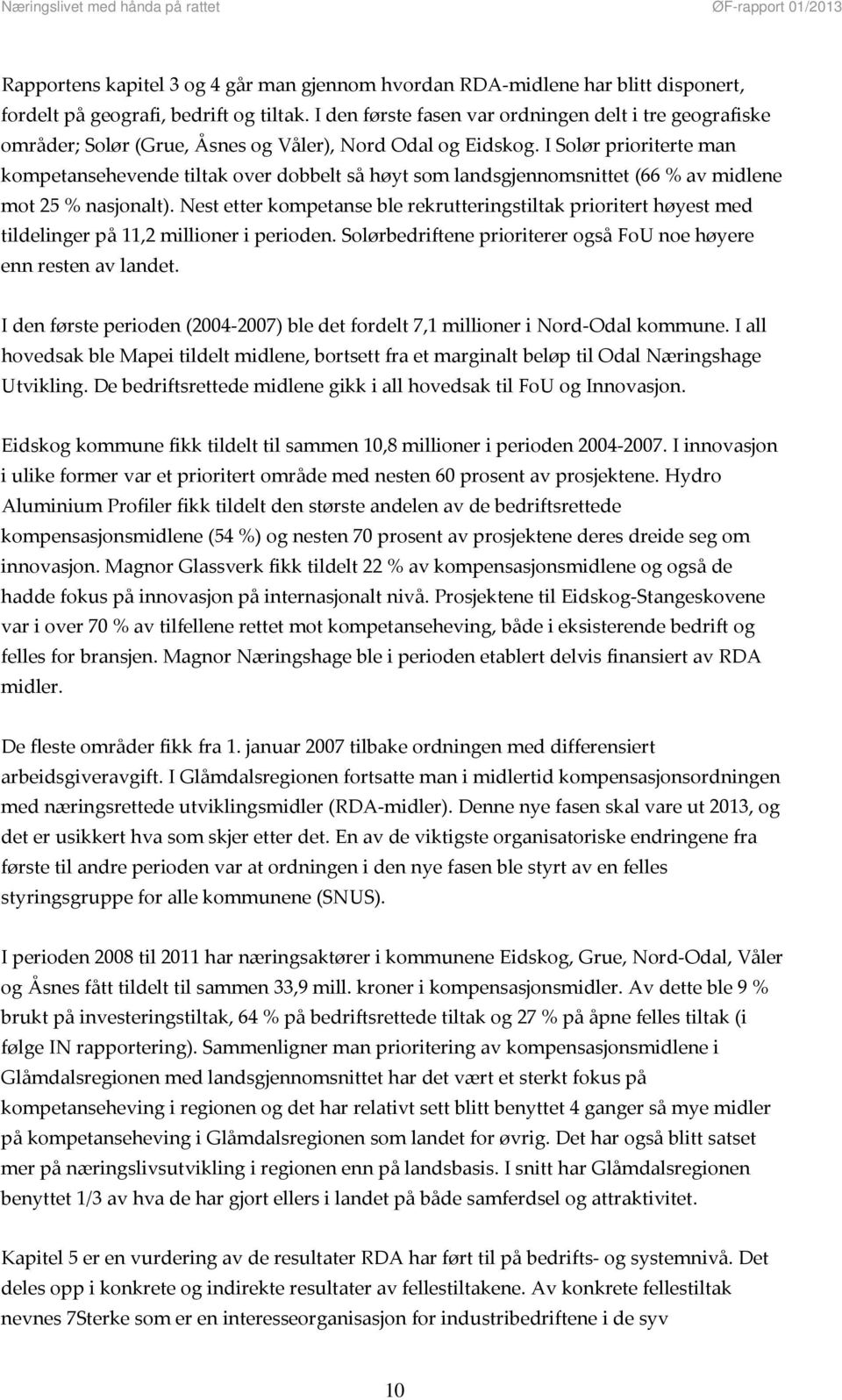 I Solør prioriterte man kompetansehevende tiltak over dobbelt så høyt som landsgjennomsnittet (66 % av midlene mot 25 % nasjonalt).