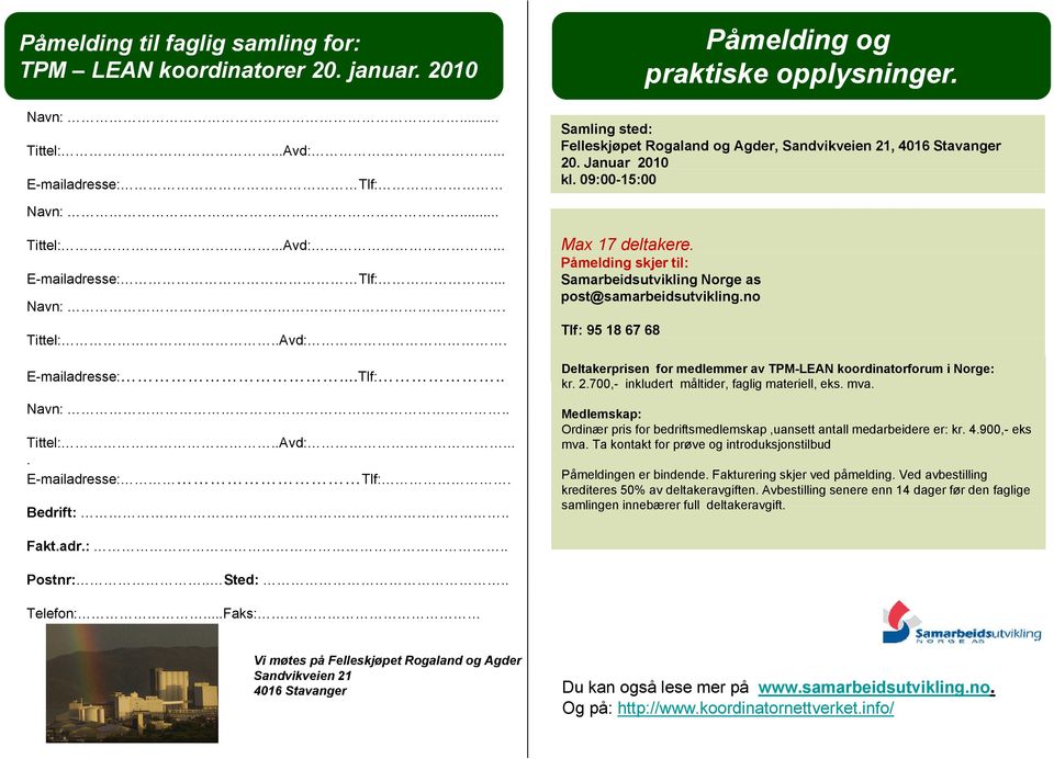 . Max 17 deltakere. Påmelding skjer til: Samarbeidsutvikling Norge as post@samarbeidsutvikling.no Tlf: 95 18 67 68 Deltakerprisen for medlemmer av TPM-LEAN koordinatorforum i Norge: kr. 2.