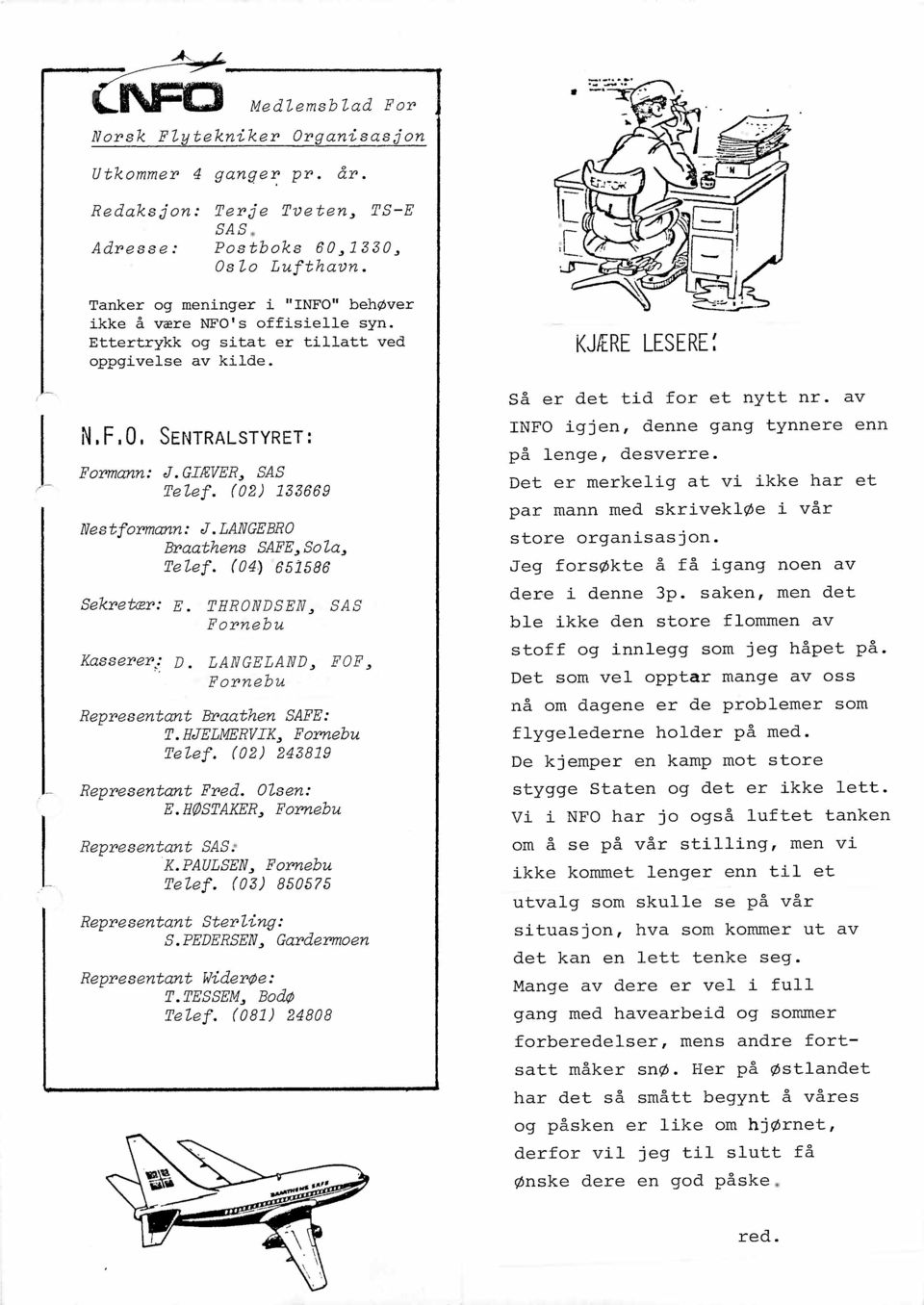 (02) 133669 Nestformann: J. LANGEBRO Braathens SAFE ~ So ia ~ Teief. (04.) '651586 Sekretær: E. THRONDSEN ~ SAS Fornebu Kasserer/ D. LANGELAND ~ FOF ~ Fornebu Representant Braathen SAFE: T.