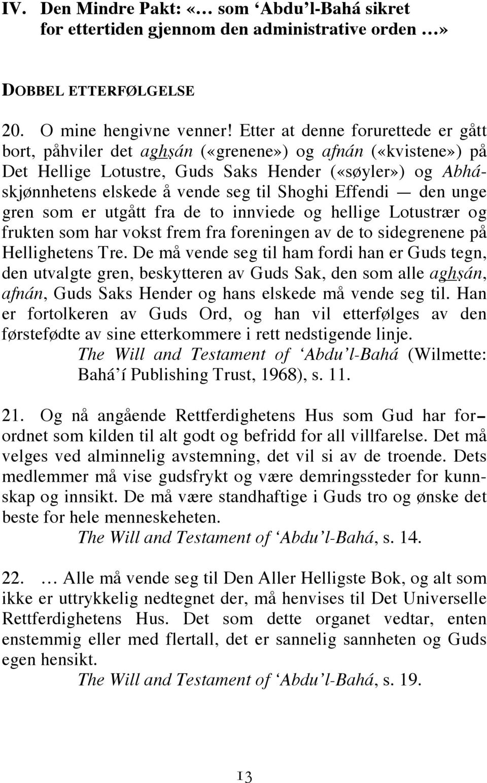 Effendi den unge gren som er utgått fra de to innviede og hellige Lotustrær og frukten som har vokst frem fra foreningen av de to sidegrenene på Hellighetens Tre.