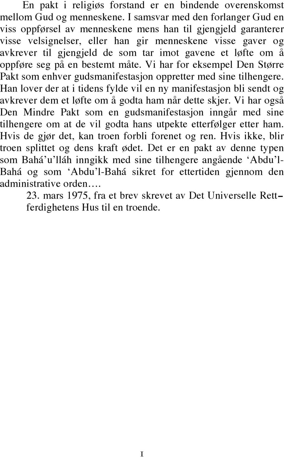 gavene et løfte om å oppføre seg på en bestemt måte. Vi har for eksempel Den Større Pakt som enhver gudsmanifestasjon oppretter med sine tilhengere.