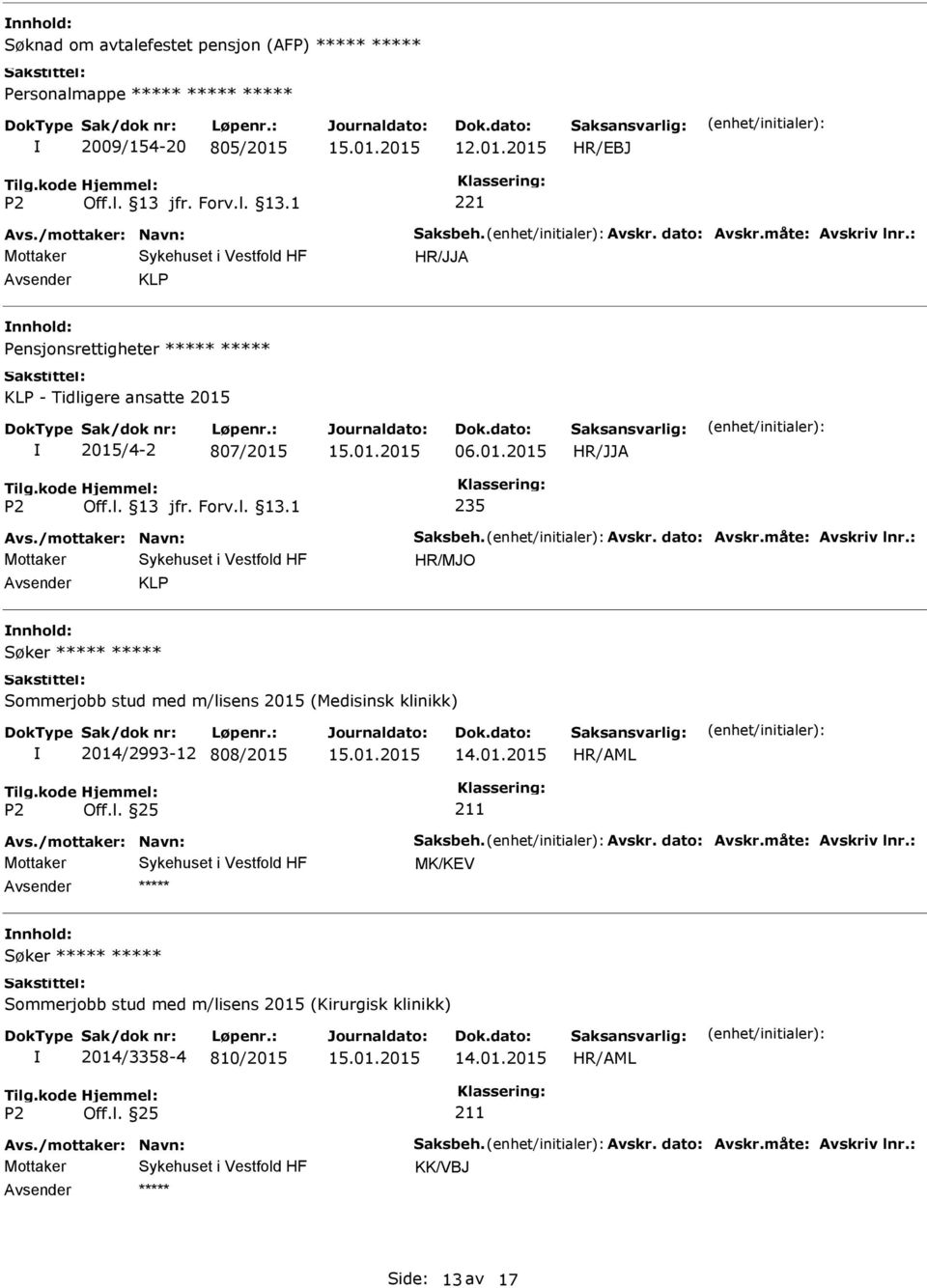 : KLP Søker Sommerjobb stud med m/lisens 2015 (Medisinsk klinikk) 2014/2993-12 808/2015 211 Avs./mottaker: Navn: Saksbeh. Avskr. dato: Avskr.