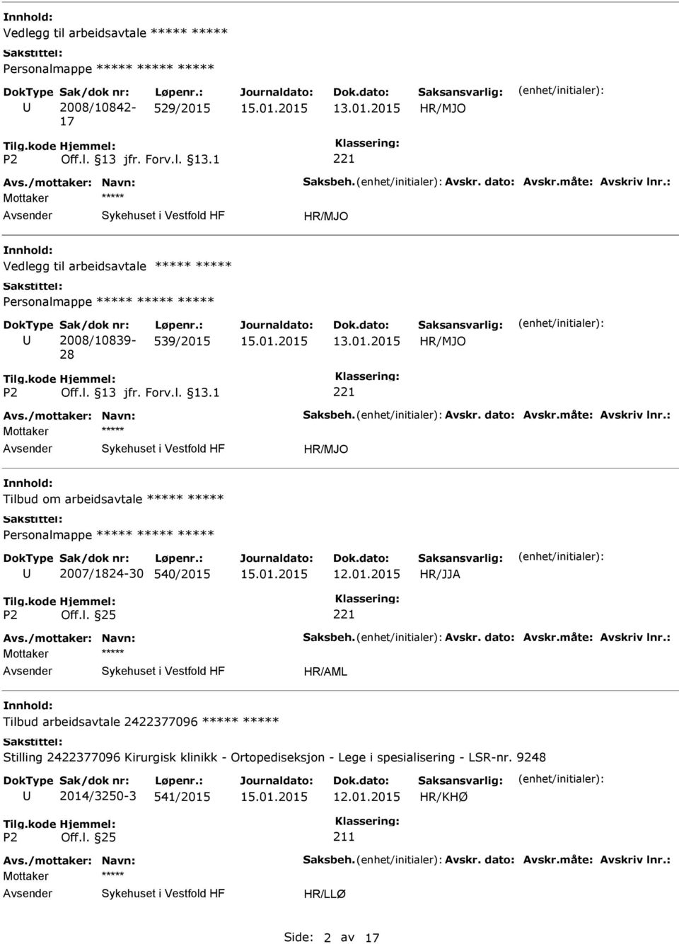 : Mottaker Tilbud om arbeidsavtale 2007/1824-30 540/2015 Avs./mottaker: Navn: Saksbeh. Avskr. dato: Avskr.måte: Avskriv lnr.