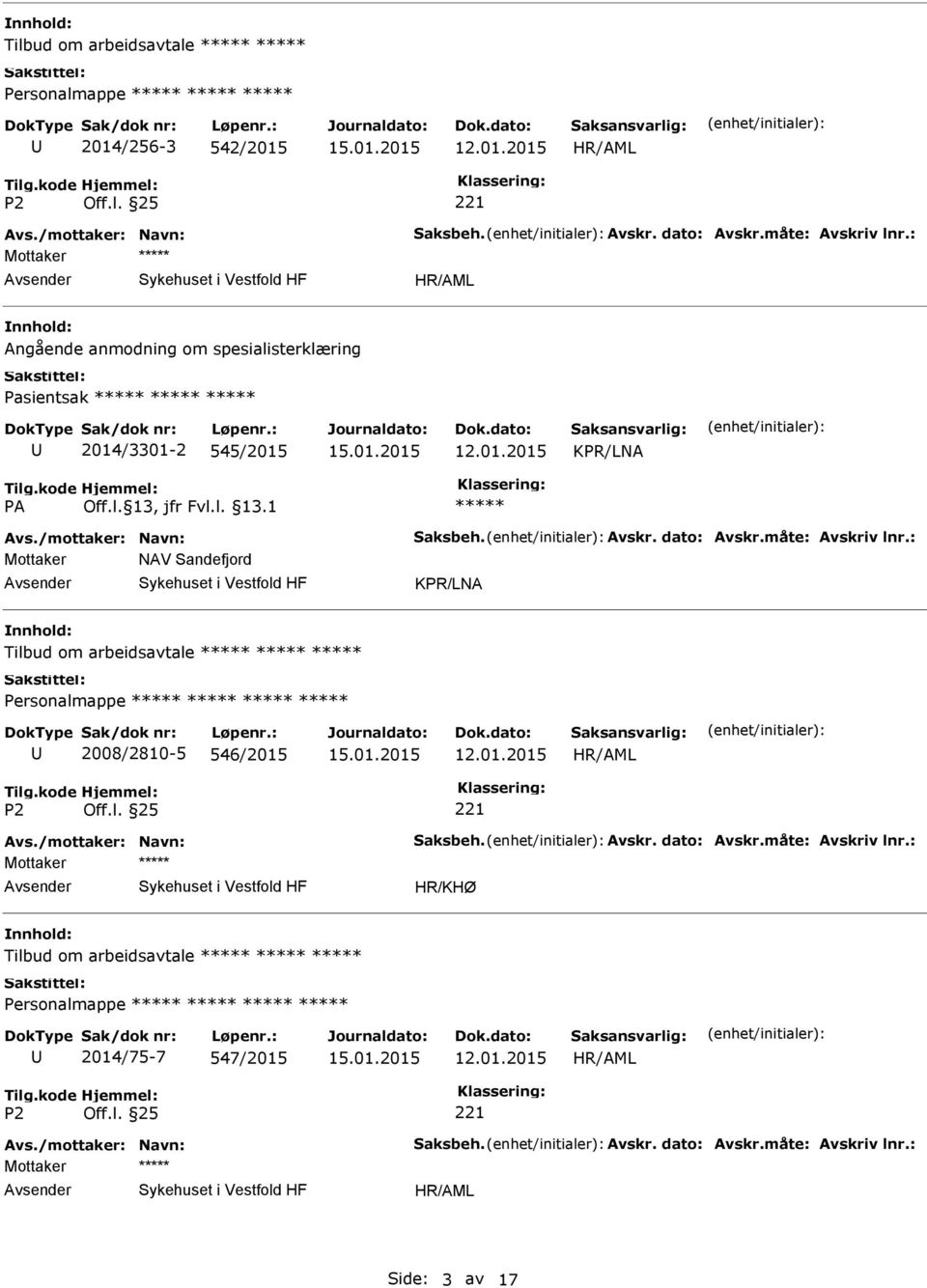 måte: Avskriv lnr.: Mottaker NAV Sandefjord KPR/LNA Tilbud om arbeidsavtale 2008/2810-5 546/2015 Avs./mottaker: Navn: Saksbeh. Avskr. dato: Avskr.