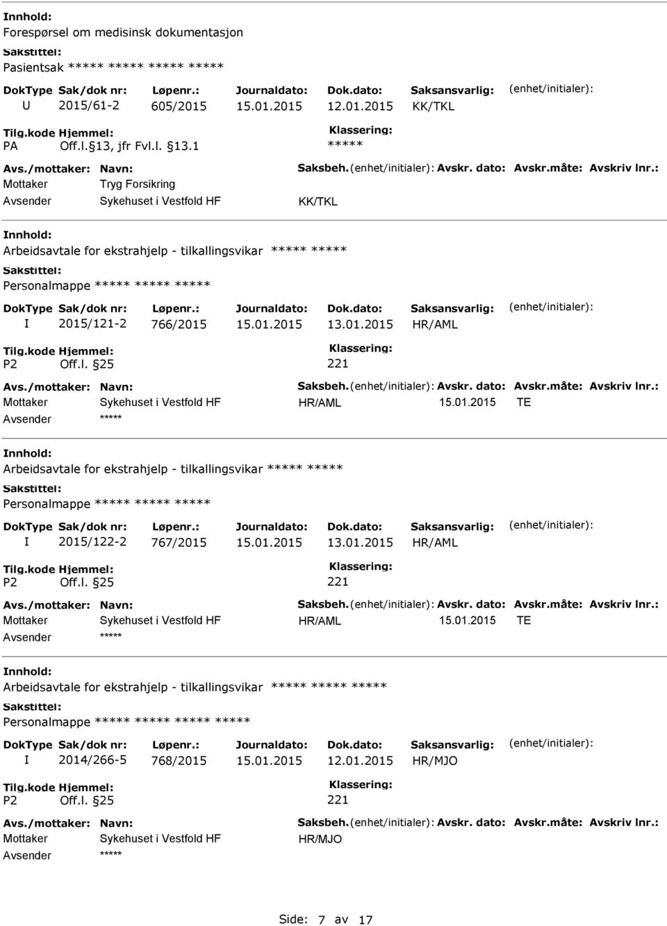 måte: Avskriv lnr.: TE Arbeidsavtale for ekstrahjelp - tilkallingsvikar 2015/122-2 767/2015 Avs./mottaker: Navn: Saksbeh. Avskr. dato: Avskr.