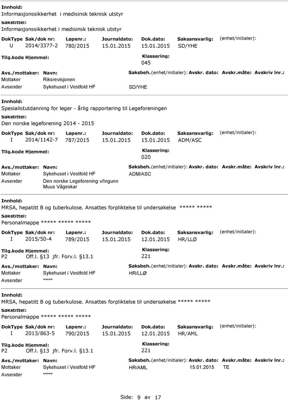 Avskr. dato: Avskr.måte: Avskriv lnr.: ADM/ASC Den norske Legeforening v/ngunn Muus Vågeskar MRSA, hepatitt B og tuberkulose. Ansattes forpliktelse til undersøkelse 2015/50-4 789/2015 Avs.