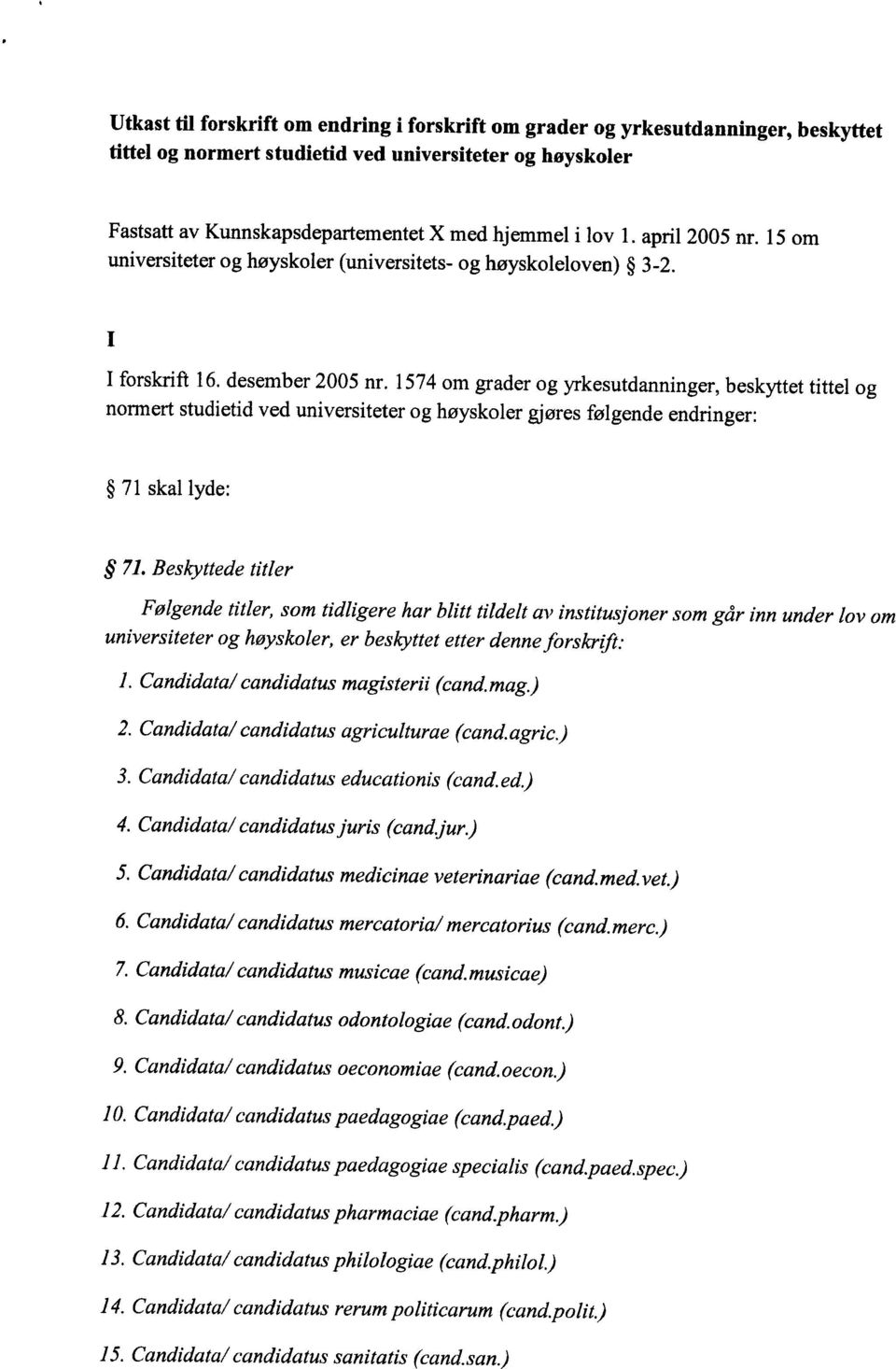 1574 om grader og yrkesutdanninger, beskyttet tittel og normert studietid ved universiteter og høyskoler gjøres følgende endringer: 71 skal lyde: 71.