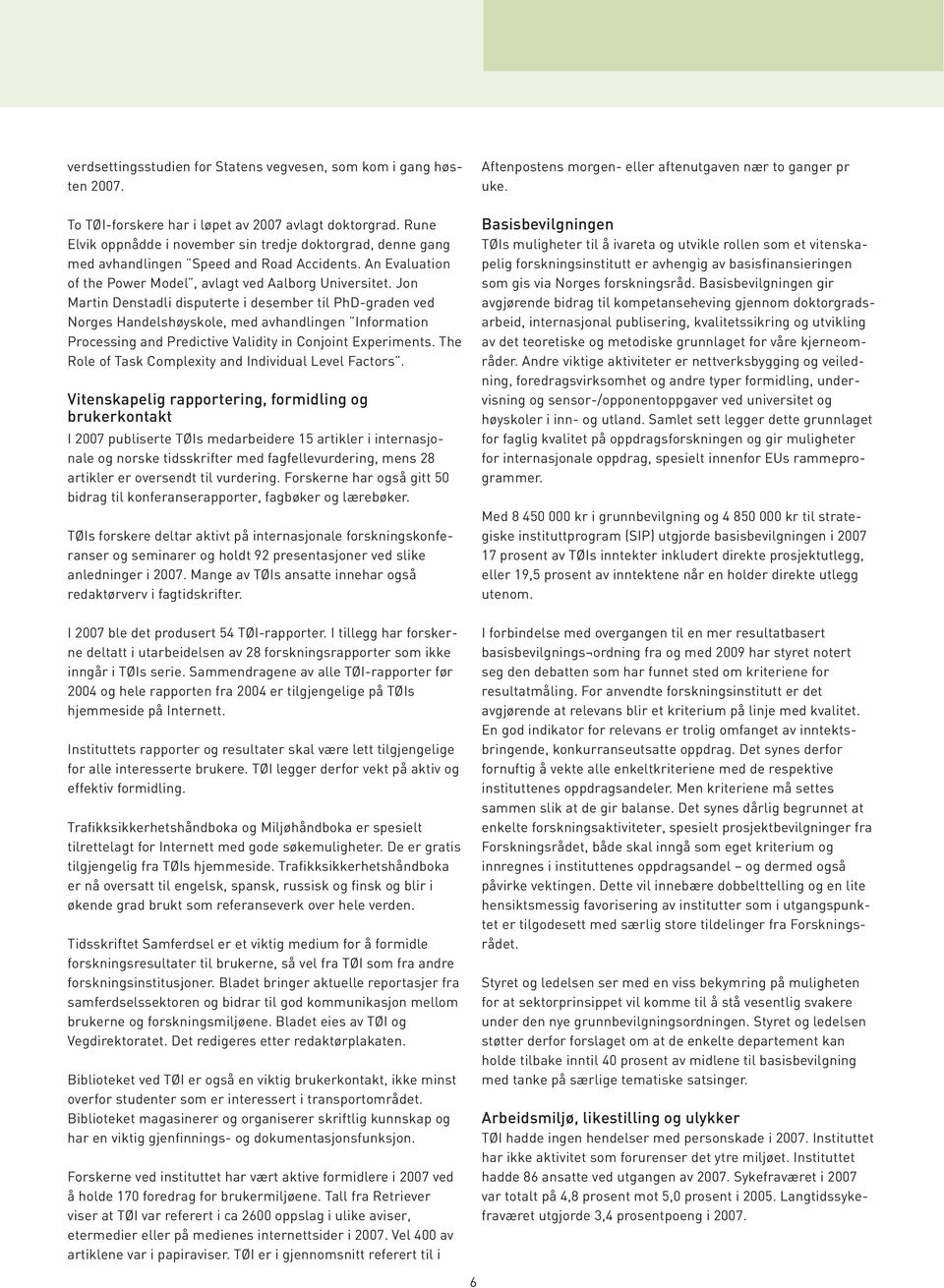 Jon Martin Denstadli disputerte i desember til PhD-graden ved Norges Handelshøyskole, med avhandlingen Information Processing and Predictive Validity in Conjoint Experiments.