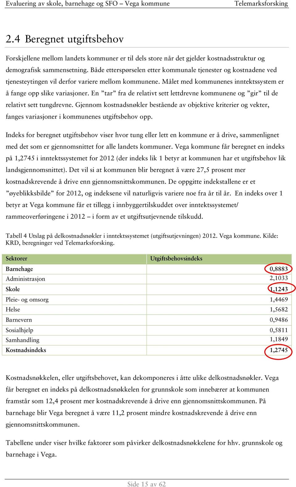 En tar fra de relativt sett lettdrevne kommunene og gir til de relativt sett tungdrevne.