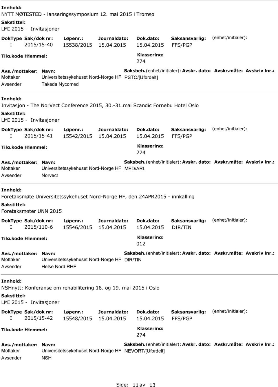 mai Scandic Fornebu Hotel Oslo LM 2015 - nvitasjoner 2015/15-41 15542/2015 FFS/PGP 274 Avs./mottaker: Navn: Saksbeh. Avskr. dato: Avskr.måte: Avskriv lnr.