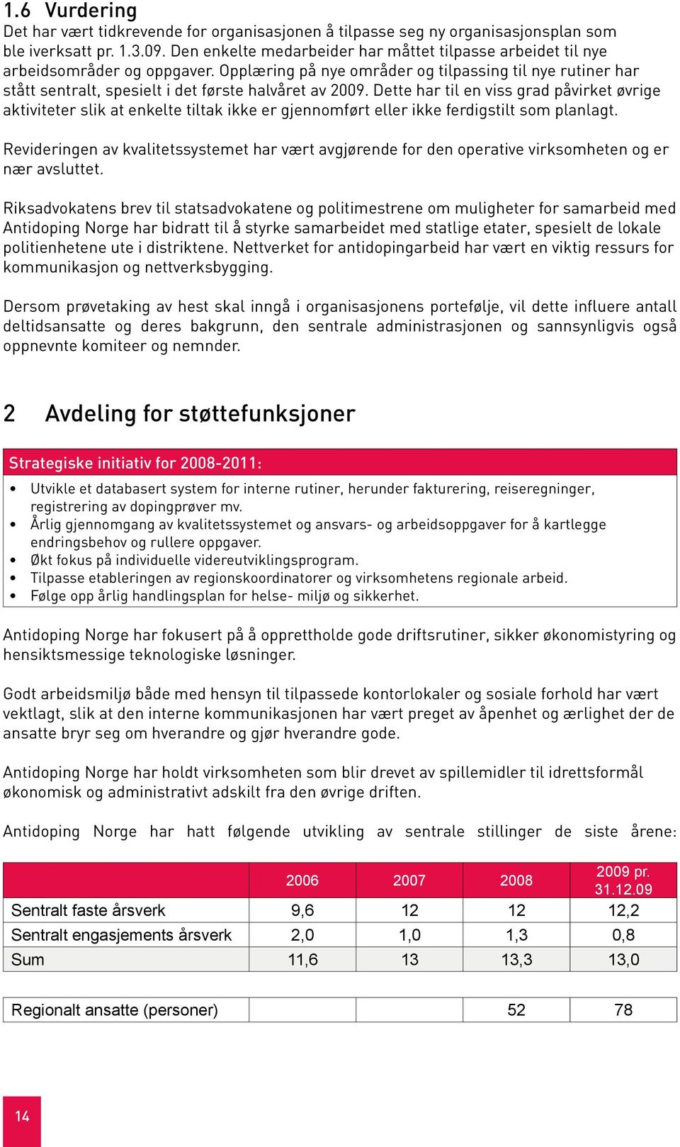 Opplæring på nye områder og tilpassing til nye rutiner har stått sentralt, spesielt i det første halvåret av 2009.