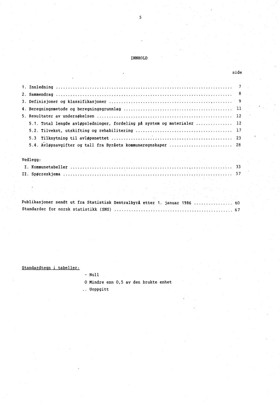 3 Tilknytning til avlopsnettet 23 5.4. AvlOpsavgifter og tall fra ByrAets kommuneregnskaper 28 Vedlegg: I. Kommunetabeller 33 II.