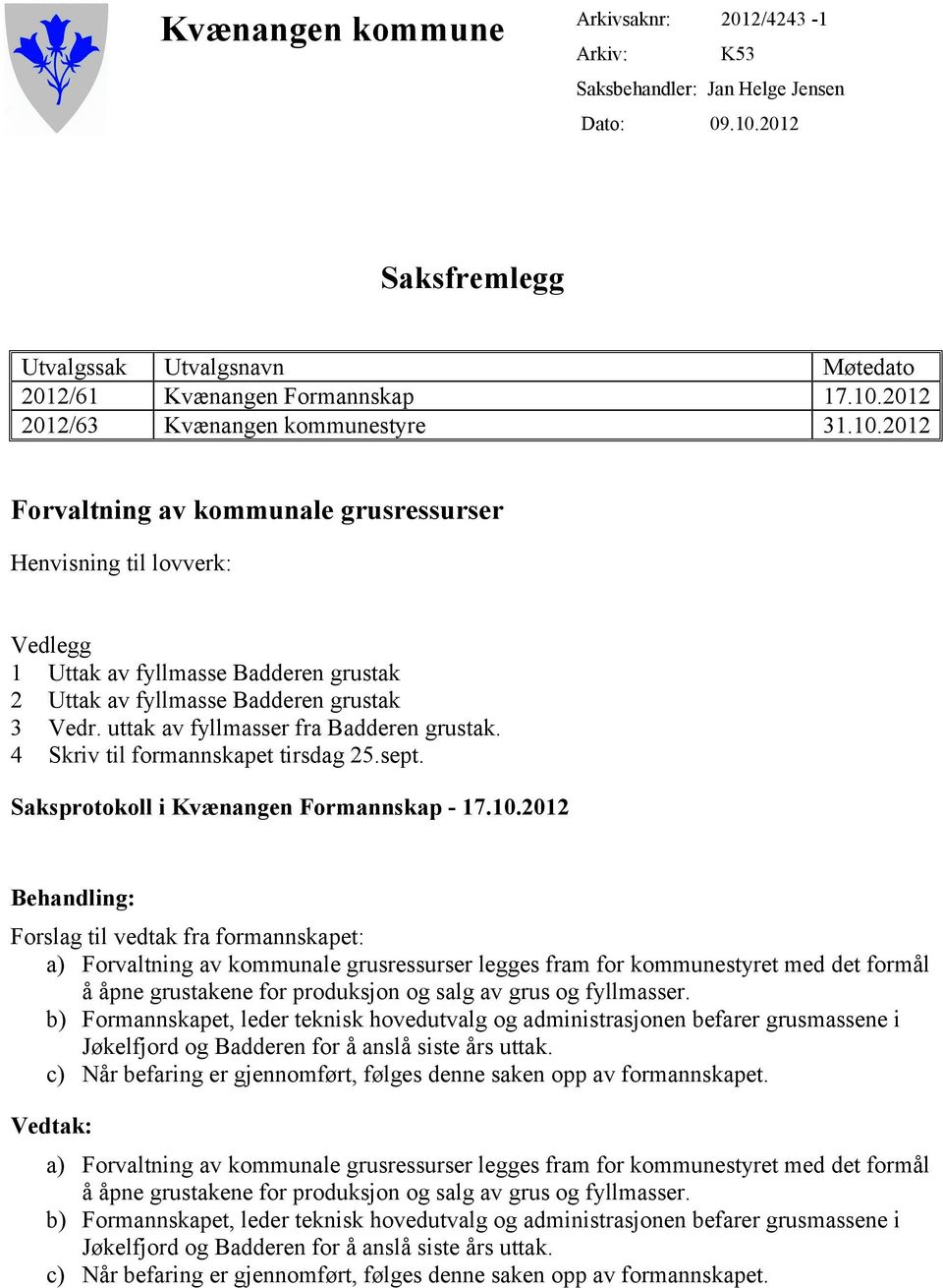 uttak av fyllmasser fra Badderen grustak. 4 Skriv til formannskapet tirsdag 25.sept. Saksprotokoll i Kvænangen Formannskap - 17.10.