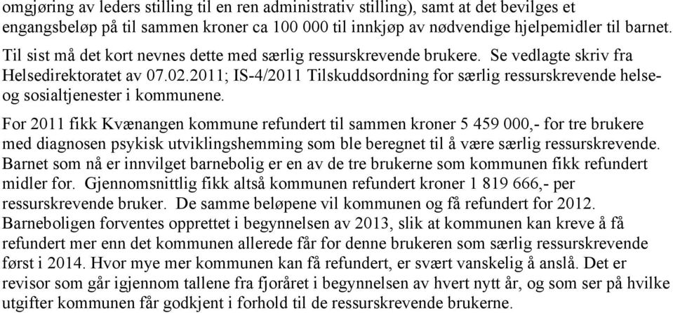 2011; IS-4/2011 Tilskuddsordning for særlig ressurskrevende helseog sosialtjenester i kommunene.