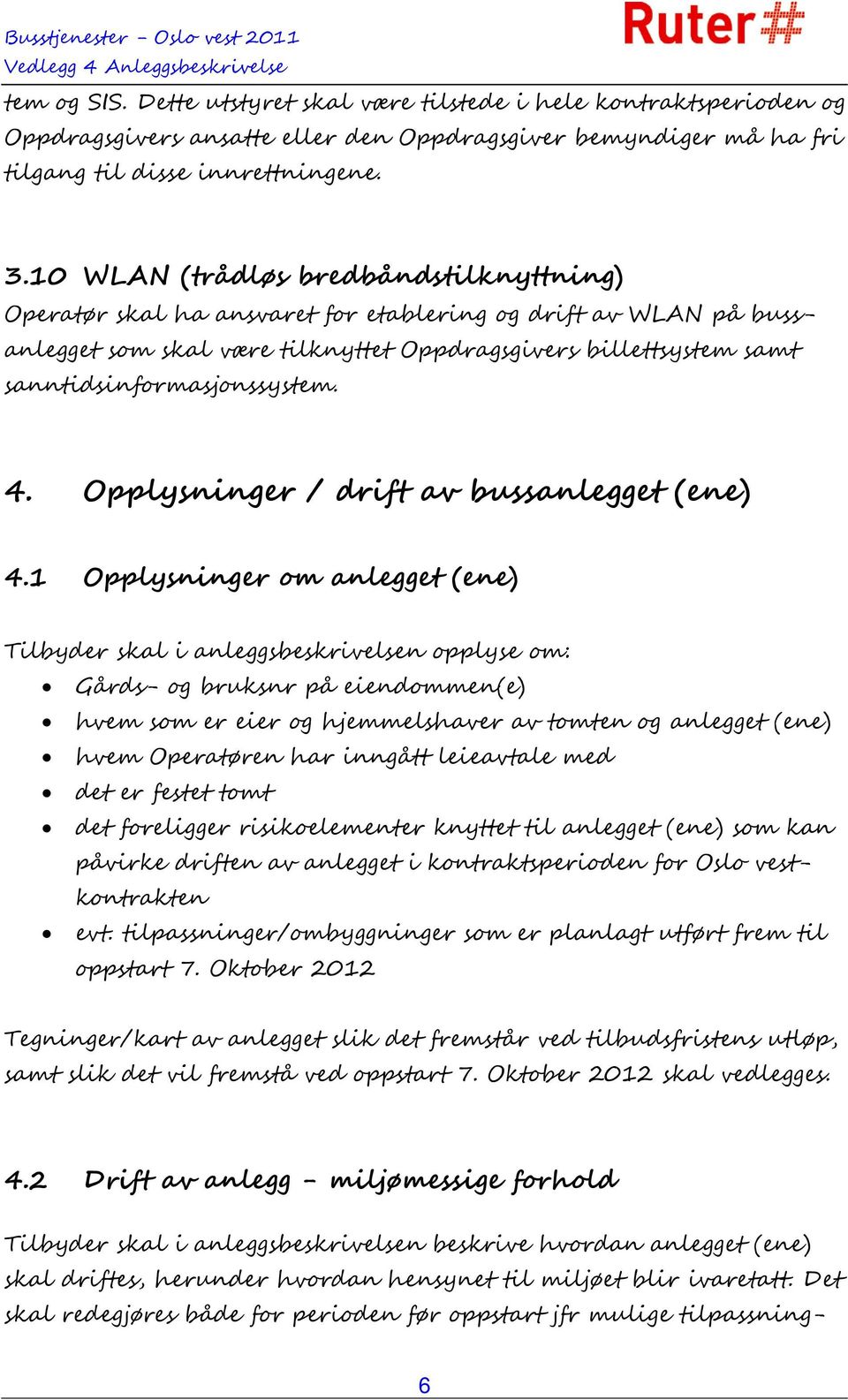 4. Opplysninger / drift av bussanlegget (ene) 4.