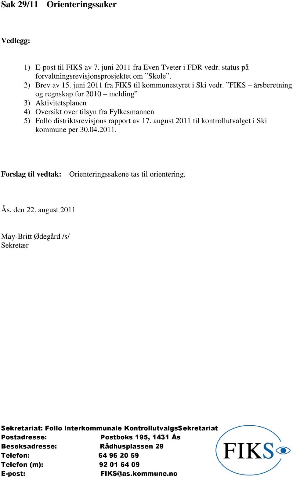 FIKS årsberetning og regnskap for 2010 melding 3) Aktivitetsplanen 4) Oversikt over tilsyn fra Fylkesmannen 5) Follo