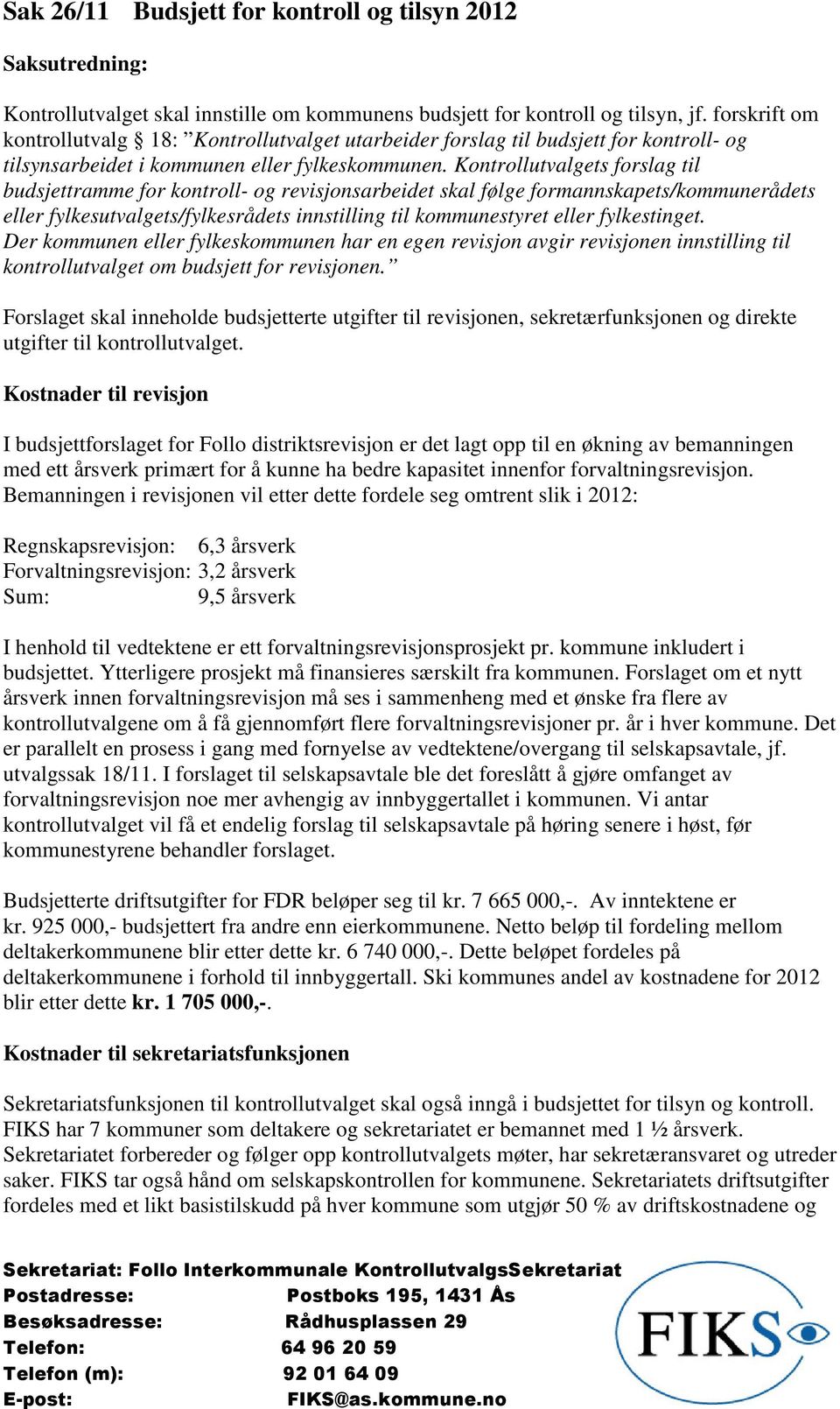 Kontrollutvalgets forslag til budsjettramme for kontroll- og revisjonsarbeidet skal følge formannskapets/kommunerådets eller fylkesutvalgets/fylkesrådets innstilling til kommunestyret eller