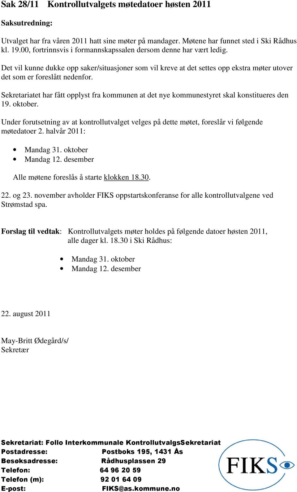 Sekretariatet har fått opplyst fra kommunen at det nye kommunestyret skal konstitueres den 19. oktober.