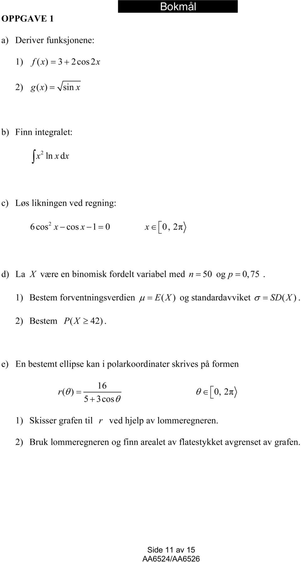 1) Bestem forventningsverdien µ = EX ( ) og stndrdvviket σ = SD( X ). ) Bestem PX ( 4).