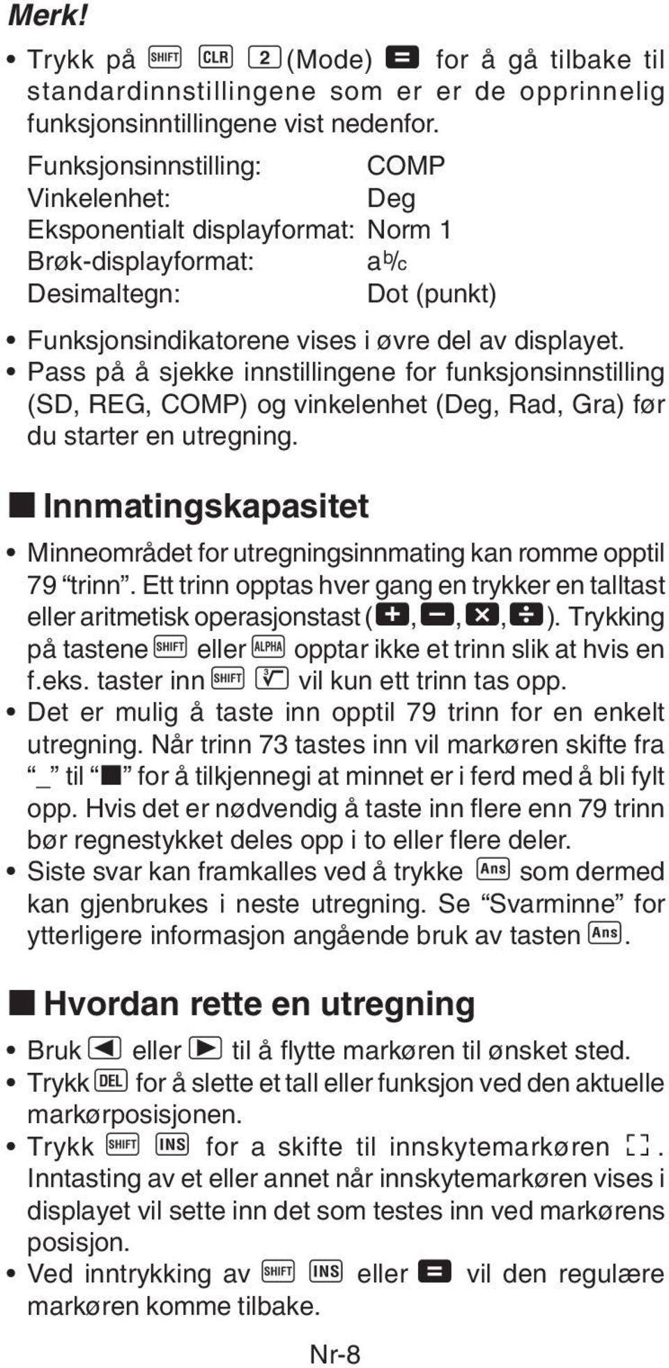 Pass på å sjekke innstillingene for funksjonsinnstilling (SD, REG, COMP) og vinkelenhet (Deg, Rad, Gra) før du starter en utregning.