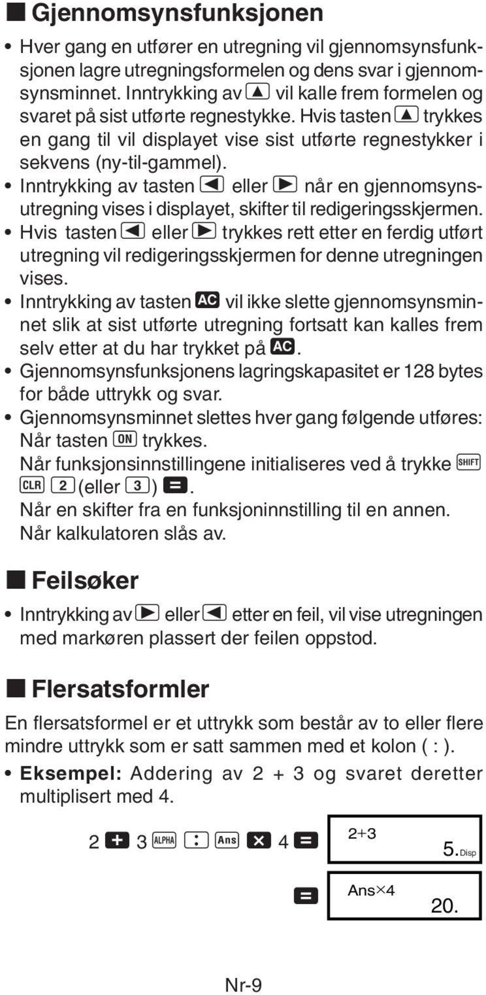 Inntrykking av tasten e eller r når en gjennomsynsutregning vises i displayet, skifter til redigeringsskjermen.