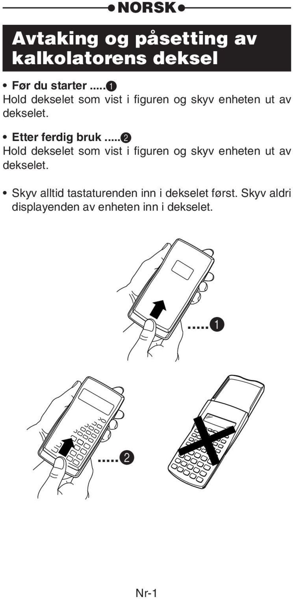 Etter ferdig bruk...2 Hold dekselet som vist i figuren og skyv enheten ut av dekselet.