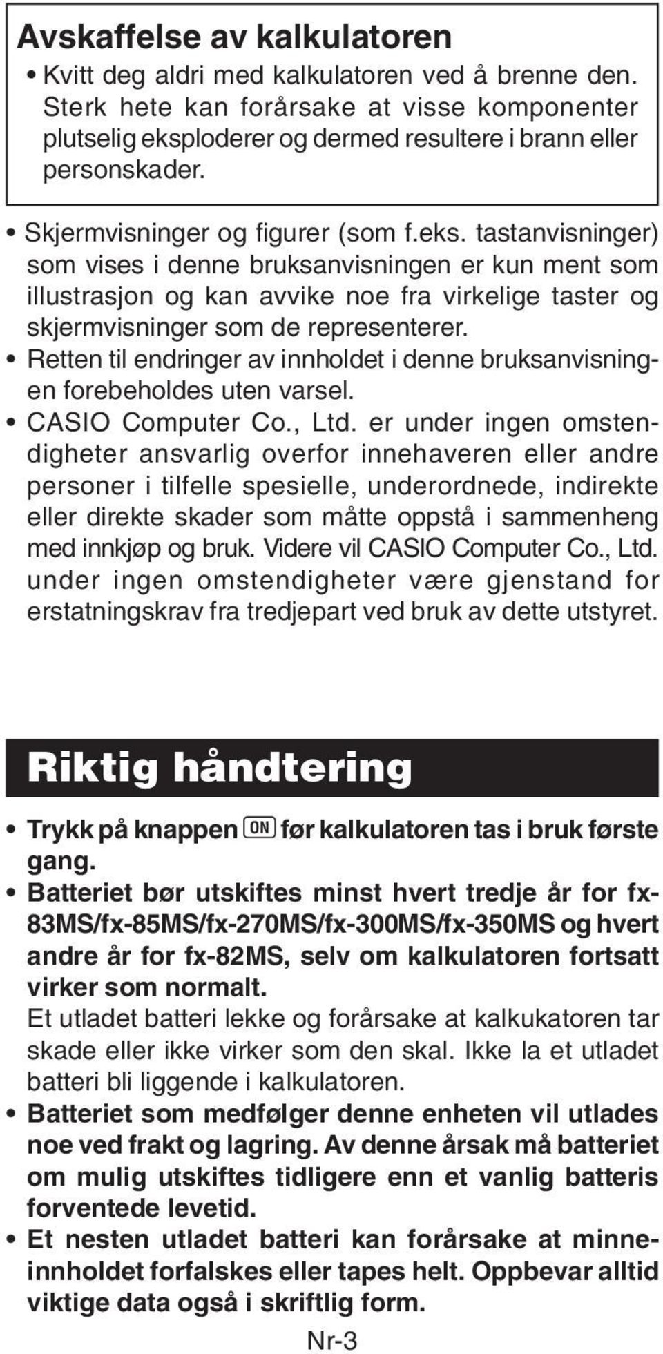 Retten til endringer av innholdet i denne bruksanvisningen forebeholdes uten varsel. CASIO Computer Co., Ltd.