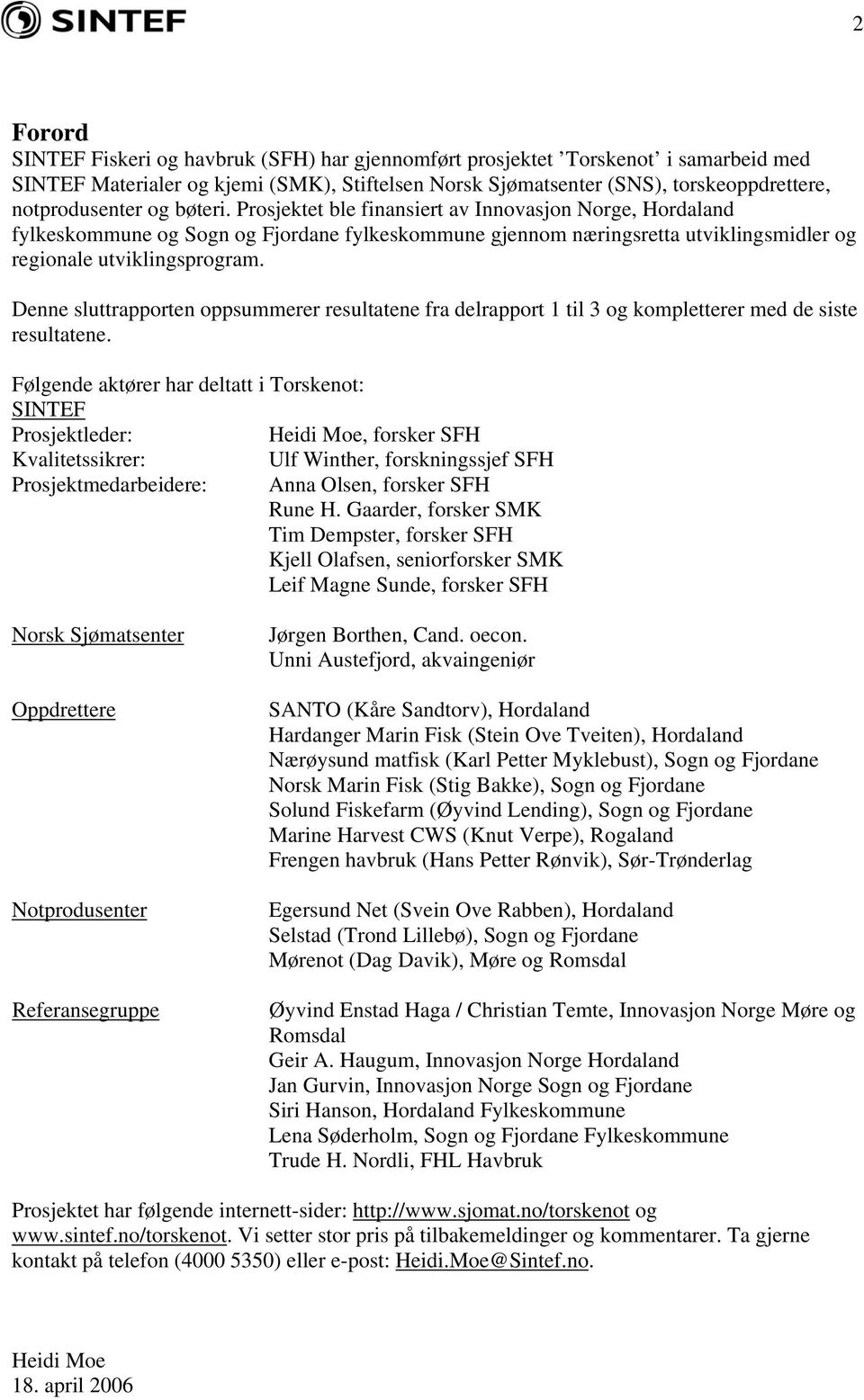 Denne sluttrapporten oppsummerer resultatene fra delrapport 1 til 3 og kompletterer med de siste resultatene.