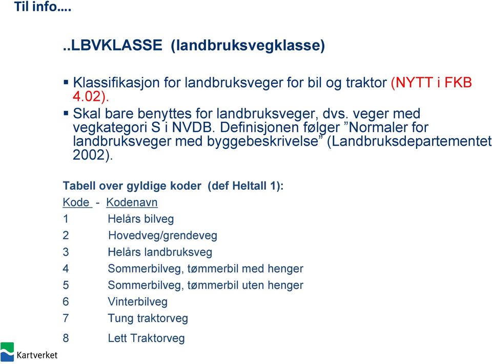 Definisjonen følger Normaler for landbruksveger med byggebeskrivelse (Landbruksdepartementet 2002).