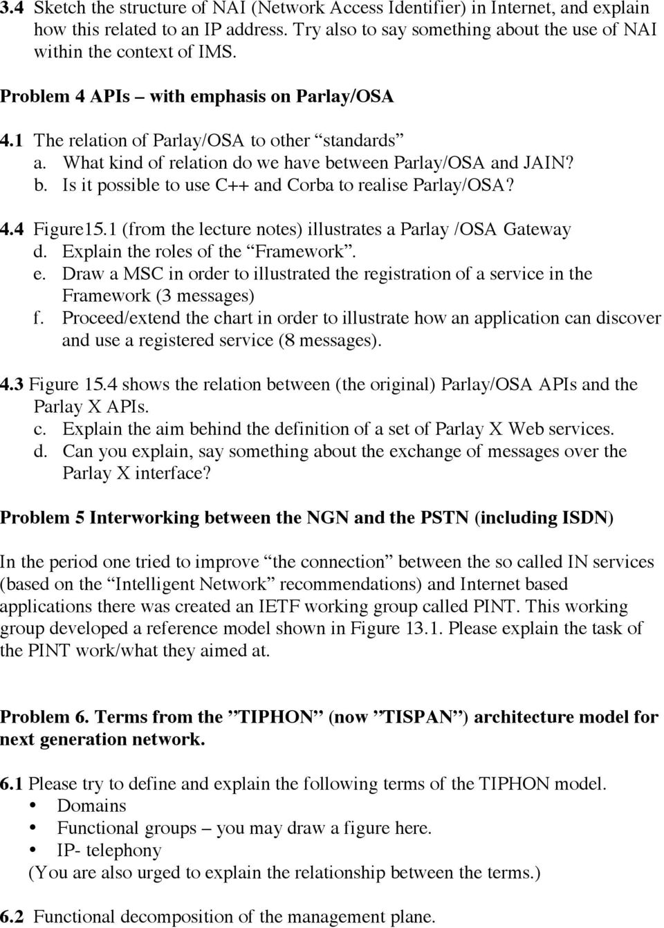 4.4 Figure15.1 (from the lecture notes) illustrates a Parlay /OSA Gateway d. Explain the roles of the Framework. e.
