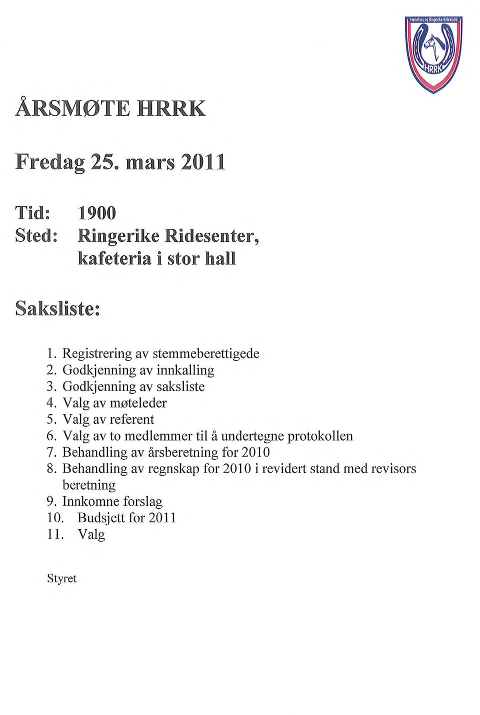 Valg av referent 6. Valg av to medlemmer til å undertegne protokollen 7. Behandling av årsberetning for 2010 8.