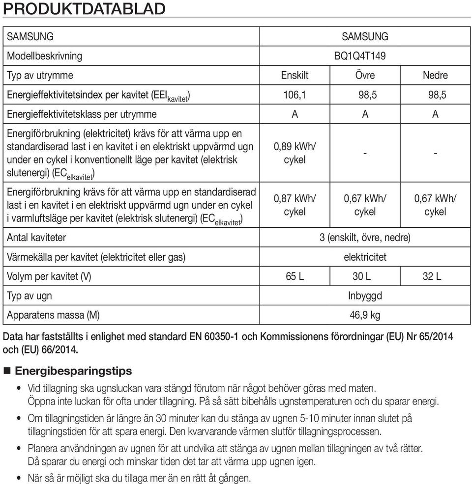 en elektriskt uppvärmd ugn under en i varmluftsläge per kavitet (elektrisk slutenergi) (EC elkavitet ) Antal kaviteter Värmekälla per kavitet (elektricitet eller gas) 3 (enskilt, övre, nedre)