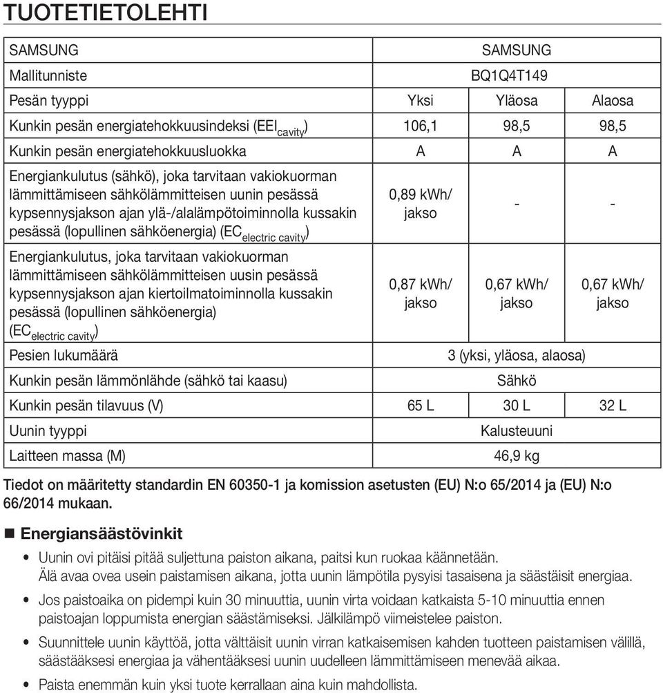 tarvitaan vakiokuorman lämmittämiseen sähkölämmitteisen uusin pesässä kypsennysn ajan kiertoilmatoiminnolla kussakin pesässä (lopullinen sähköenergia) (EC electric cavity ) Pesien lukumäärä Kunkin